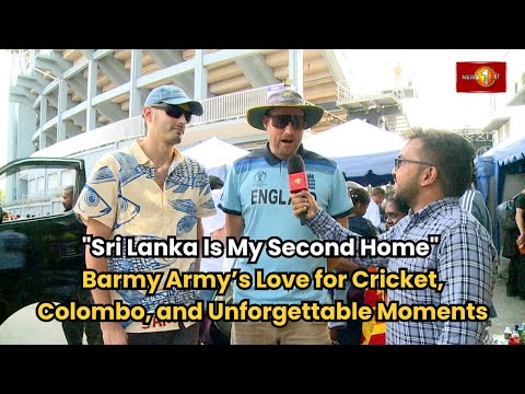 "Sri Lanka Is My Second Home" : Barmy Army’s Love for Cricket, Colombo, and Unforgettable Moments