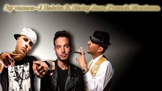 Ay vamos - J Balvin ft. Nicky Jam &amp; French Montana (REMIX 2015)