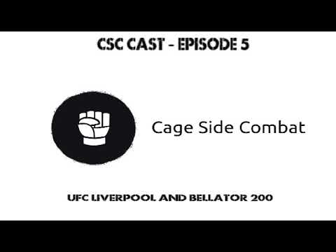 CSC Cast - Episode 5: UFC Liverpool and Bellator 200