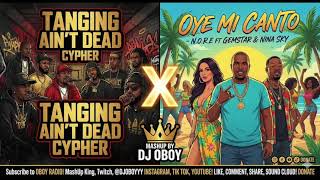 Tanging Ain't Dead Cypher vs. N.O.R.E. - Cypher x Oye Mi Canto (MASHUP by DJ Oboy)