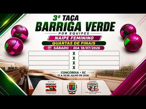 QUARTAS DE FINAIS  3ª TAÇA BARRIGA VERDE POR EQUIPES FEMININO EM CONCÓRDIA-SC // DIA 18/07/26