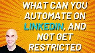 What Can You Automate On LinkedIn, And Not Get Restricted