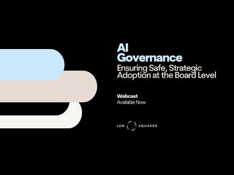 Law Squared Webcast // AI Governance -  - Ensuring Safe, Strategic Adoption at the Board Level