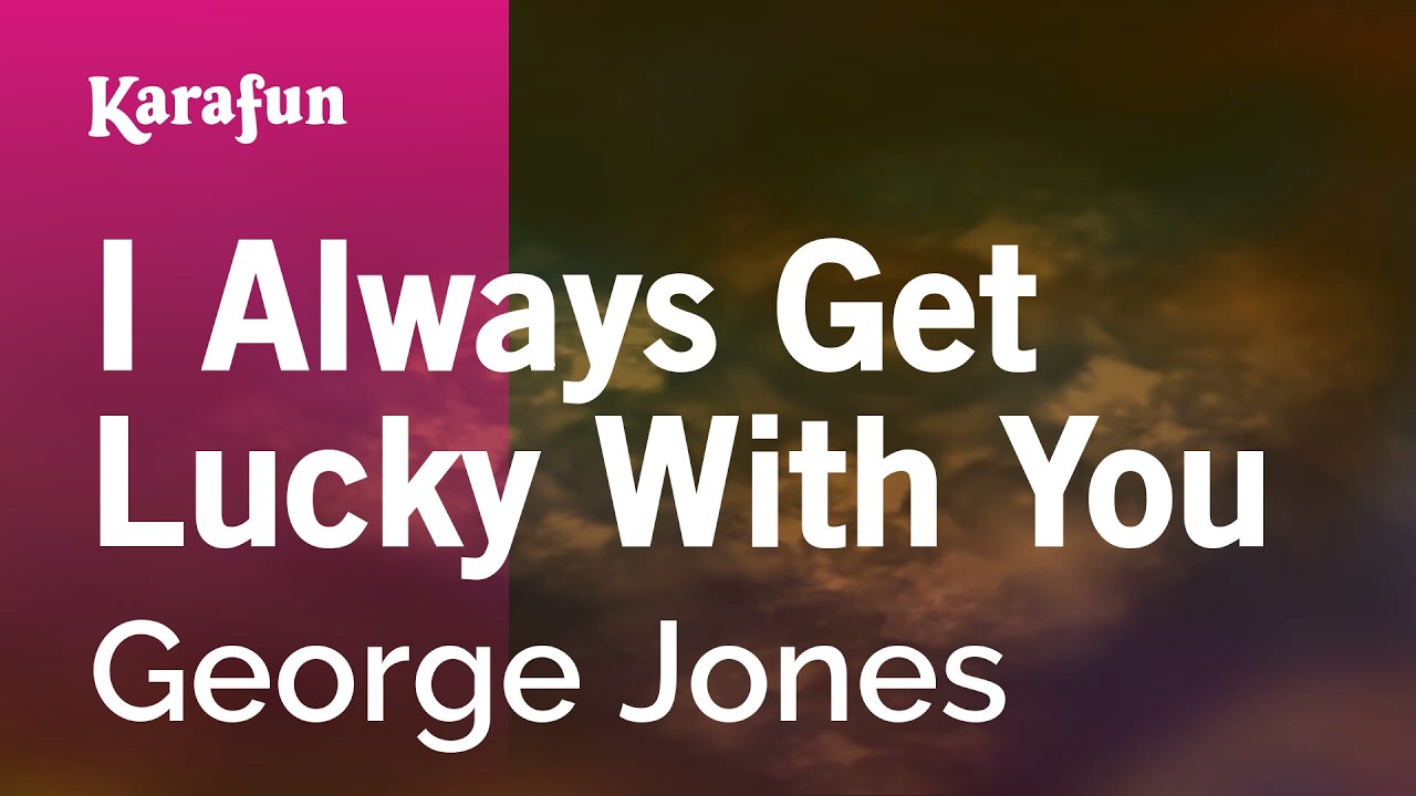 I Always Get Lucky With You - George Jones | Karaoke Version | KaraFun