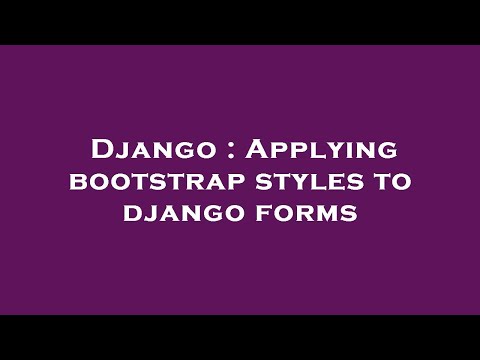 Django : Applying bootstrap styles to django forms