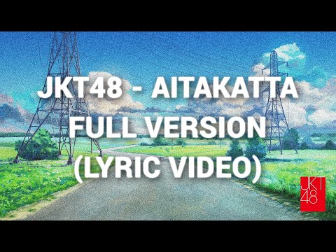 JKT48 - Aitakatta Full Version Remastered ( Lyric Video )