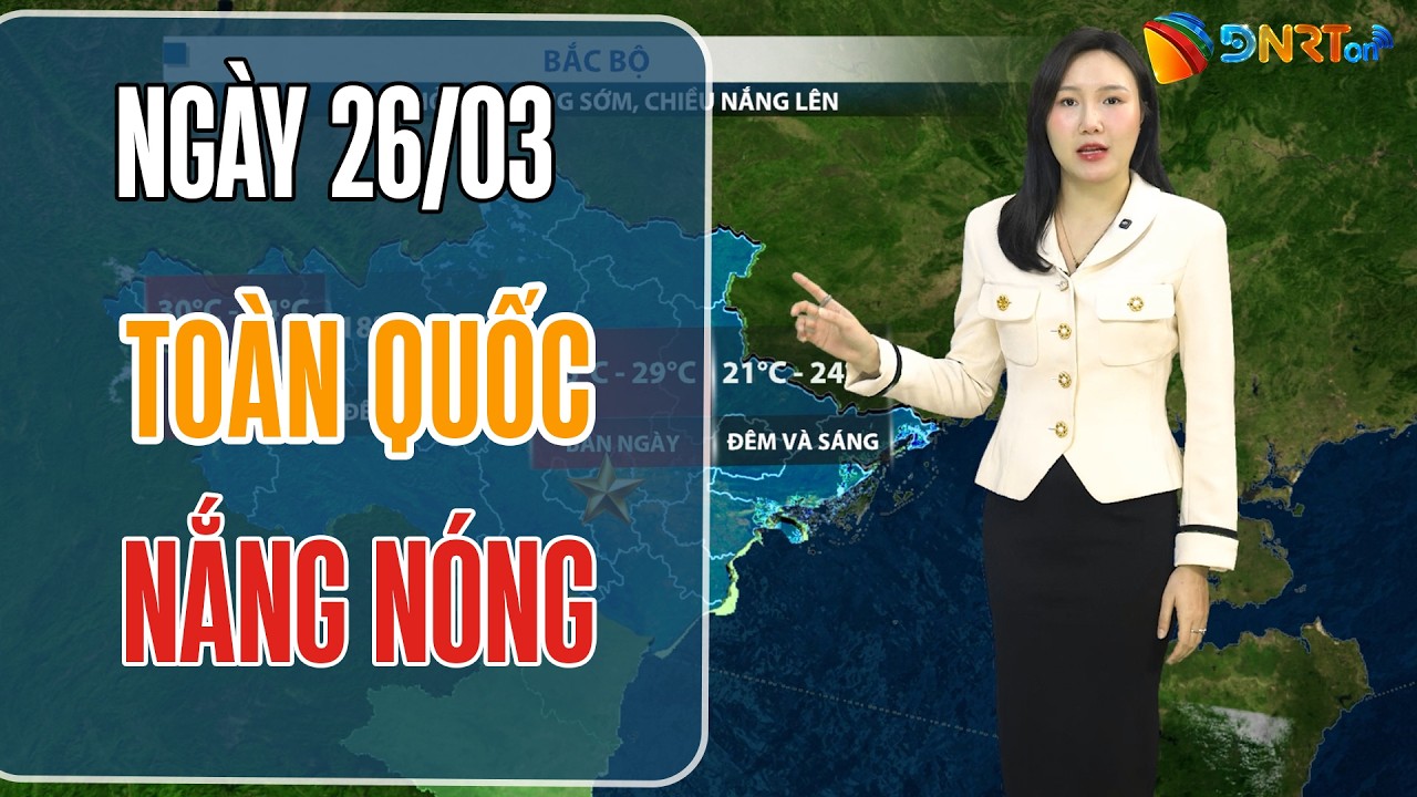 Thời tiết ngày mới 26/03 | Từ Quảng Trị đến Bình Thuận ngày nắng đẹp, nhiệt độ cao nhất 32 độ