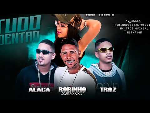 ROBINHO DESTAKY E ALACA E TROZ FEAT MC THAY - TUDO DENTRO