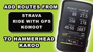 Add routes from strava Ride wth GPS and Komoot to Hammerhead Karoo