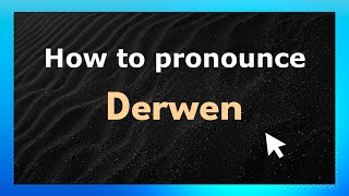 How to pronounce Derwen