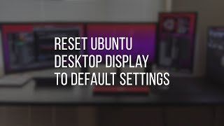 How to Reset Ubuntu Desktop Display to Default Settings | Ubuntu Tutorials