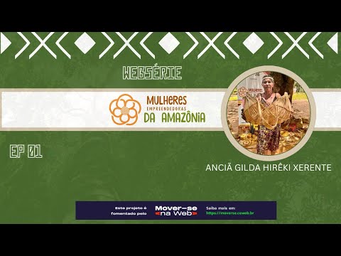WEB SÉRIE MULHERES EMPREENDEDORAS DA AMAZÔNIA - ANCIÃ GILDA HIRÊKI XERENTE