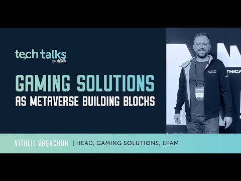 Gaming Solutions as Metaverse Building Blocks | The Tech Talk