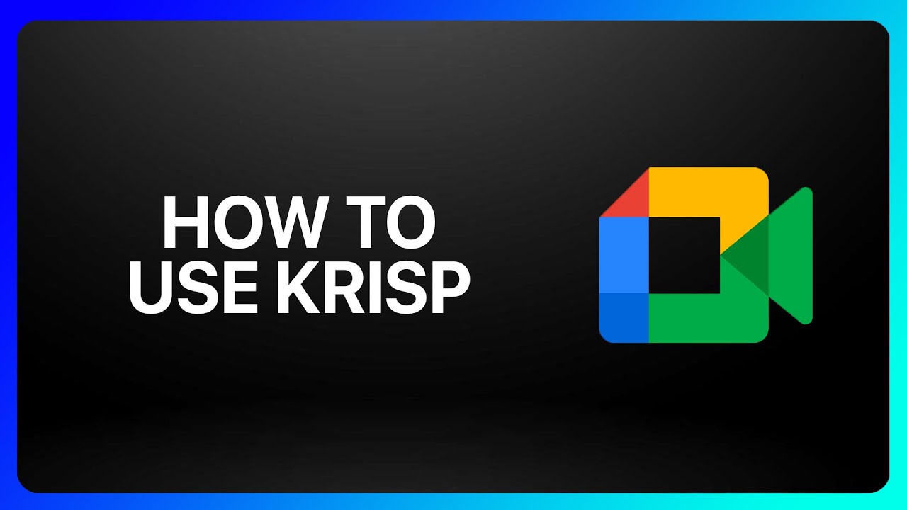 How To Use Krisp With Google Meet Tutorial