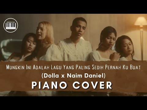 [PIANO COVER] DOLLA,NAIM DANIEL | Mungkin Ini Adalah Lagu Yang Paling Sedih Pernah Ku Buat |w/lyrics