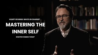 The Sunnah Way to Mastering the Inner Self – Shaykh Hamza Yusuf