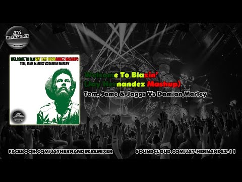 Welcome to blazin' (Jay Hernandez Mashup) - Tom, Jame & Jaggs Vs Damian Marley FREE DOWNLOAD!!!