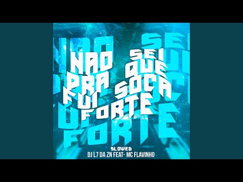 Não Sei pra Que Fui Soca Forte (Slowed)