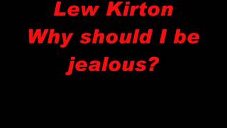 Lew Kirton -- Why should I be jealous?