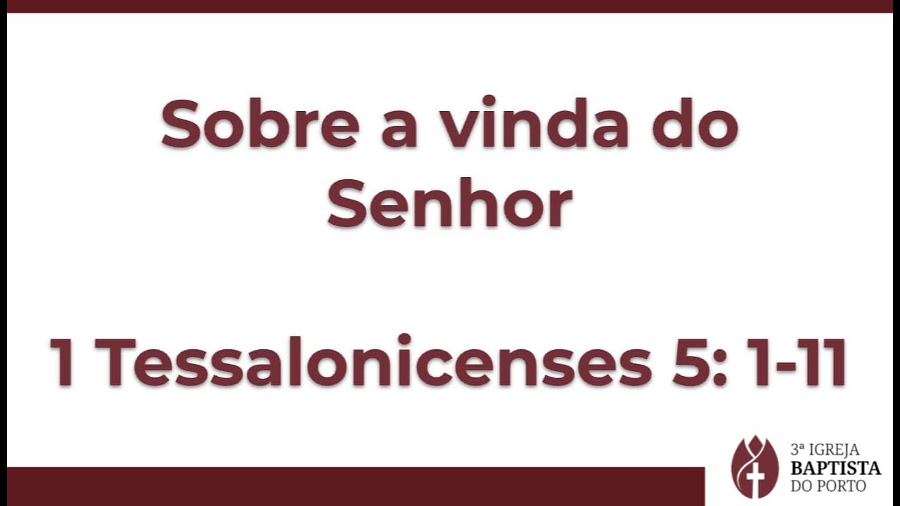 Sobre a vinda do Senhor - 1 Te - 5:1-11