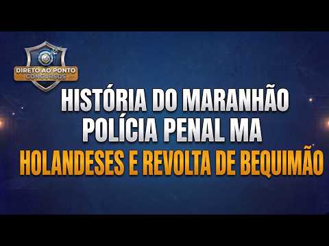 História do Maranhão para a Polícia Penal MA: Invasão Holandesa e Bequimão 🎯