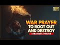 WAR PRAYER TO ROOT OUT, PULL DOWN, DESTROY AND THROW DOWN