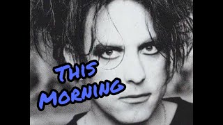 The Cure - This Morning