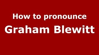 How to pronounce Graham Blewitt