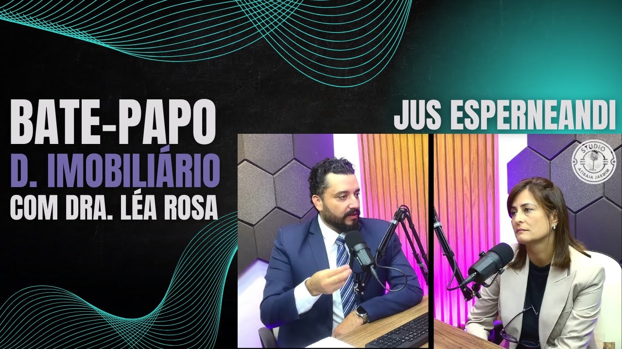 Episódio 24 - Tema: Direito Imobiliário com participação da Dra. Léa Rosa.