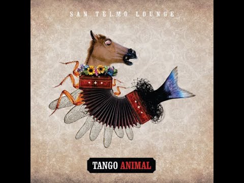 Tango Animal - San Telmo Lounge - (Full Album 2019)