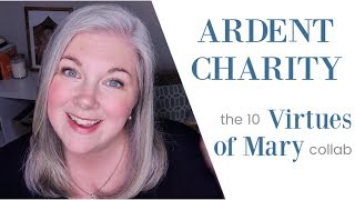 Ardent Charity || Ten Virtues of Mary Collab