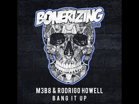 M3B8 & Rodrigo Howell   Bang It Up D John Remix Bonerizing Records Out May 8'th