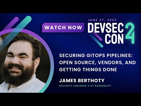 Securing GitOps Pipelines: Open Source, Vendors, and Getting Things Done with James Berthot