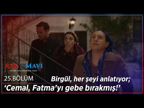 Aşk ve Mavi 25.Bölüm - Birgül, her şeyi anlatıyor; ‘Cemal, Fatma’yı gebe bırakmış!’