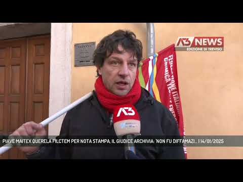 PIAVE MAITEX QUERELA FILCTEM PER NOTA STAMPA, IL GIUDICE ARCHIVIA: 'NON FU DIFFAMAZI... | 14/01/2025
