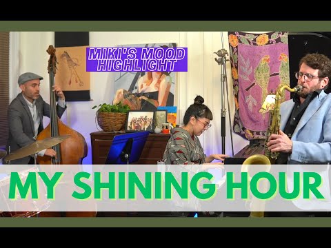 My Shining Hour by Harold Arlen - Miki's Mood 105 highlight feat. Tal Ronen & Asaf Yuria