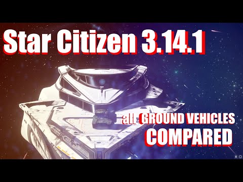 Star Citizen 3.14.1 - All the ground vehicles compared