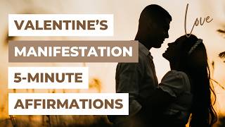 Valentine’s Day Love Manifestation Affirmations | 5 Minutes