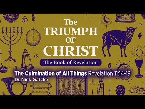 1 12 2025 The Culmination of All Things Revelation 11 14 19 Dr Nick Gatzke