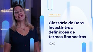 Glossário do Bora Investir traz definições de termos financeiros  | Minuto B3 – 19/07/2023 Glossário do Bora Investir traz definições de termos financeiros  | Minuto B3 – 19/07/2023