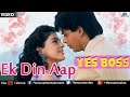 Ek Din Aap Yes Boss 90s Romantic Melody Shahrukh Khan Juhi Chawla
