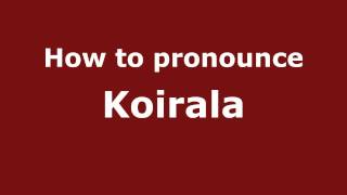 How to pronounce Koirala