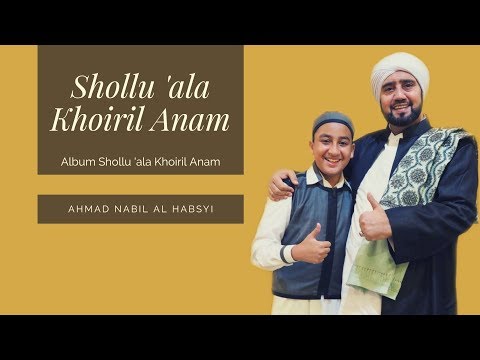 Ahmad Nabil Al Habsyi - Shollu 'ala Khoiril Anam (Music Video)