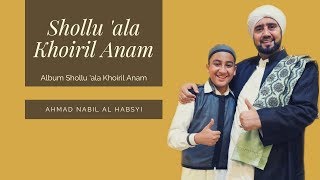 Download lagu Ahmad Nabil Al Habsyi - Shollu 'ala Khoiril Anam mp3