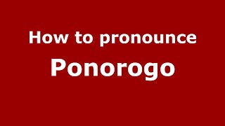 How to pronounce Ponorogo