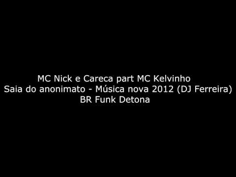 MC Nick e Careca part MC Kelvinho   Saia do anonimato   Música nova 2012 DJ Ferreira BR Funk Detona