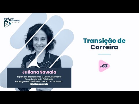 Pod Ser Humano - Ep #63 - Juliana Sawaia - Transição de Carreira