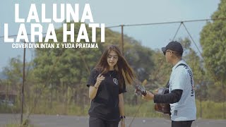 Download lagu Lara Hati - Laluna | Cover Diva Intan X Yuda Pratama mp3