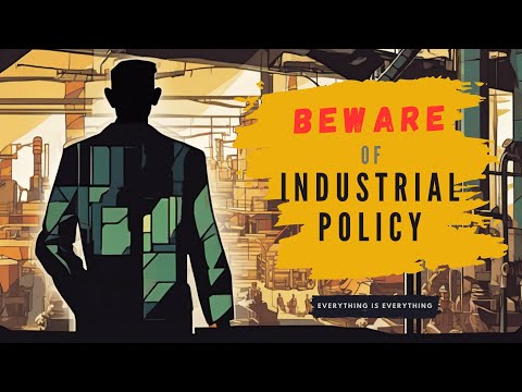 Beware of Industrial Policy | Episode 89 | Everything is Everything