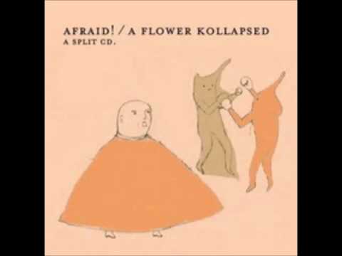 Afraid!/A Flower Kollapsed- A Split CD